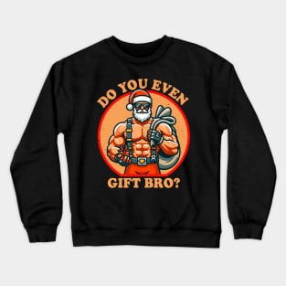 Funny Christmas Weightlifting Bodybuilding Muscular Santa Do You Even Gift Bro Crewneck Sweatshirt